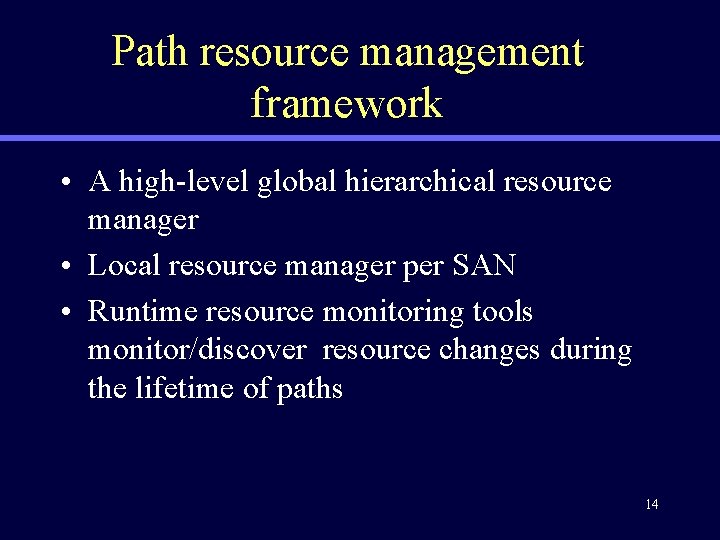 Path resource management framework • A high-level global hierarchical resource manager • Local resource