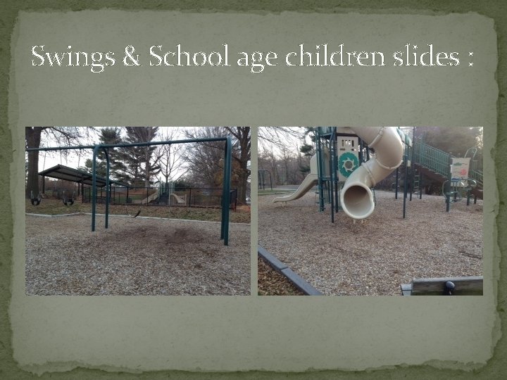 Swings & School age children slides : 