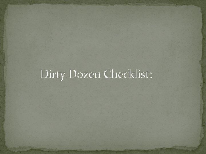 Dirty Dozen Checklist: 