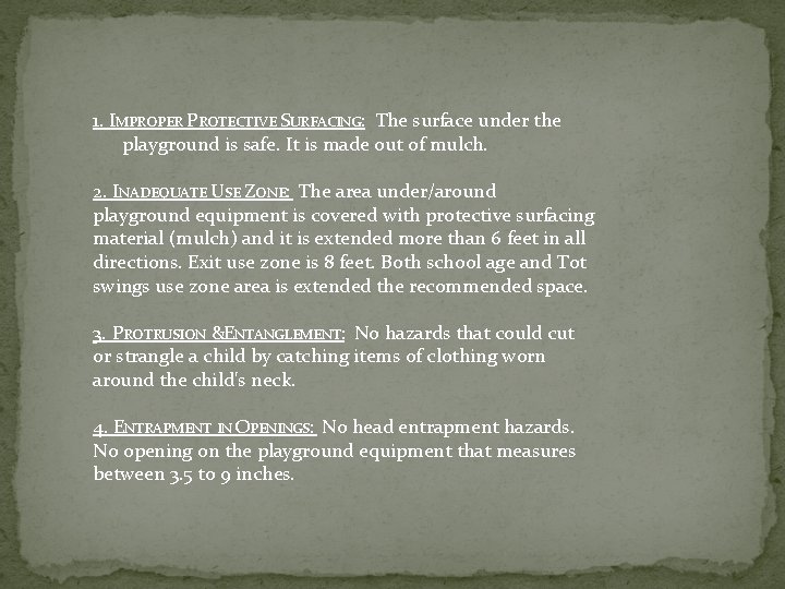 1. IMPROPER PROTECTIVE SURFACING: The surface under the playground is safe. It is made