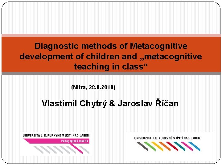 Diagnostic methods of Metacognitive development of children and „metacognitive teaching in class“ (Nitra, 28.