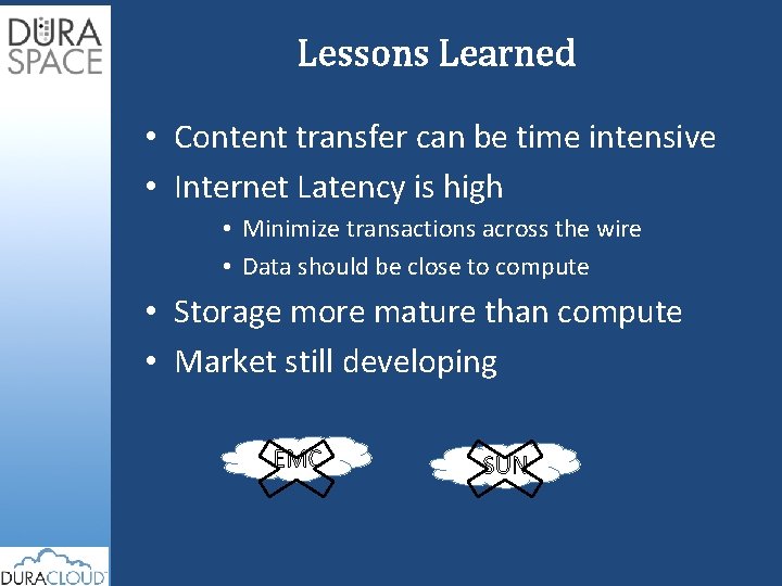 Lessons Learned • Content transfer can be time intensive • Internet Latency is high