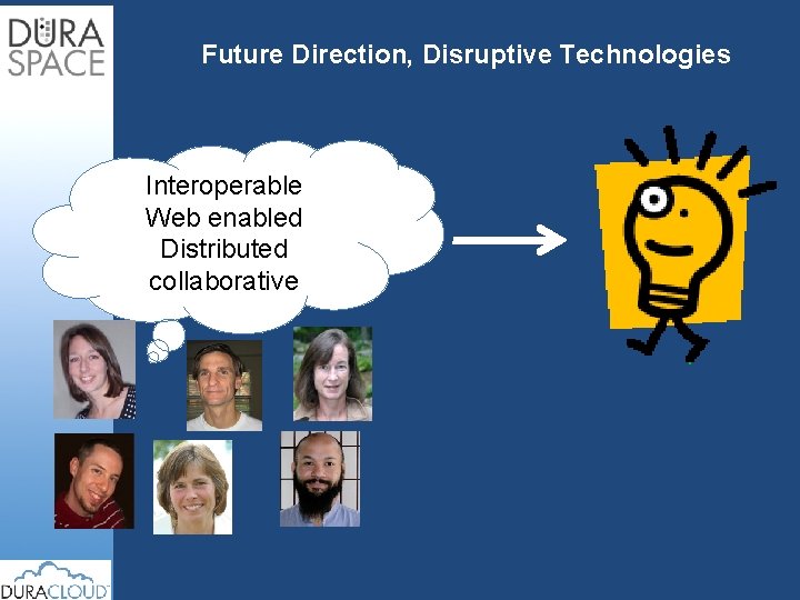Future Direction, Disruptive Technologies Interoperable Web enabled Distributed collaborative 