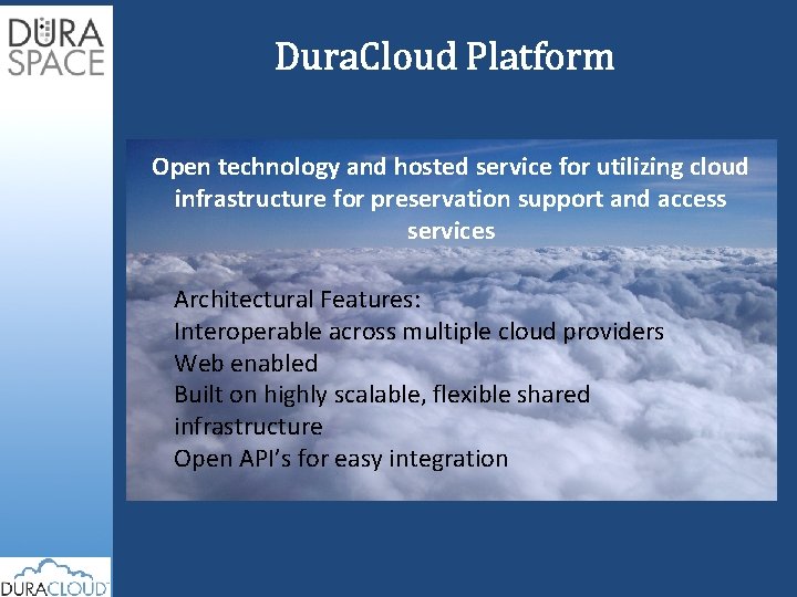 Dura. Cloud Platform Open technology and hosted service for utilizing cloud infrastructure for preservation