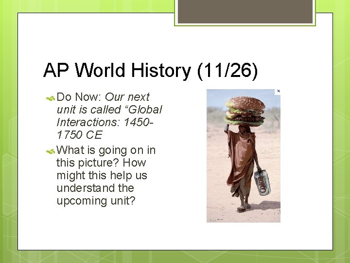 AP World History (11/26) Do Now: Our next unit is called “Global Interactions: 14501750