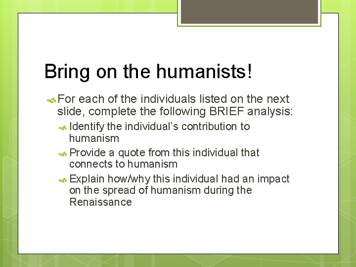 Bring on the humanists! For each of the individuals listed on the next slide,