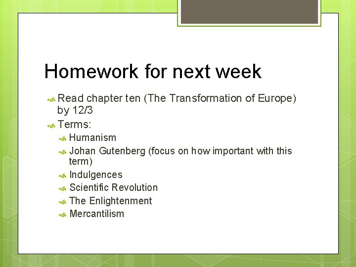 Homework for next week Read chapter ten (The Transformation of Europe) by 12/3 Terms: