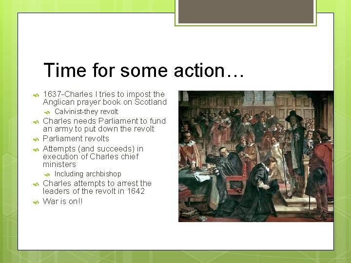 Time for some action… 1637 -Charles I tries to impost the Anglican prayer book