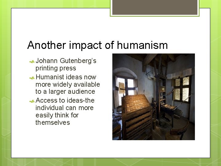 Another impact of humanism Johann Gutenberg’s printing press Humanist ideas now more widely available