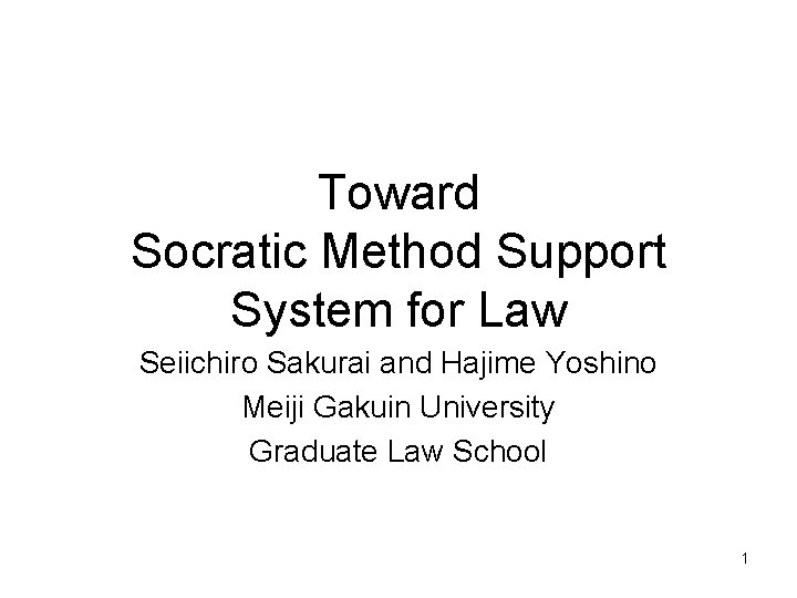 Toward Socratic Method Support System for Law Seiichiro Sakurai and Hajime Yoshino Meiji Gakuin