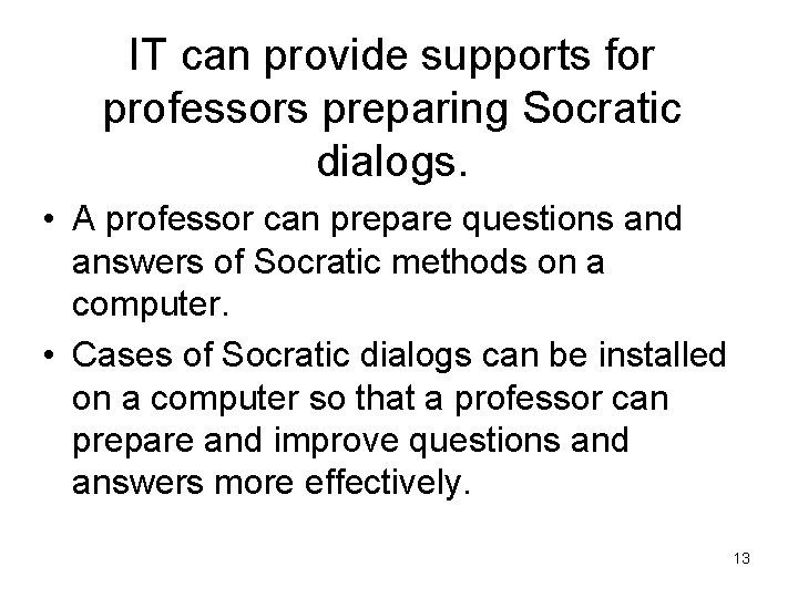 IT can provide supports for professors preparing Socratic dialogs. • A professor can prepare