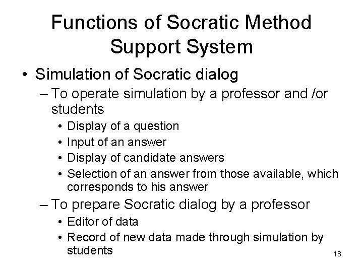 Functions of Socratic Method Support System • Simulation of Socratic dialog – To operate
