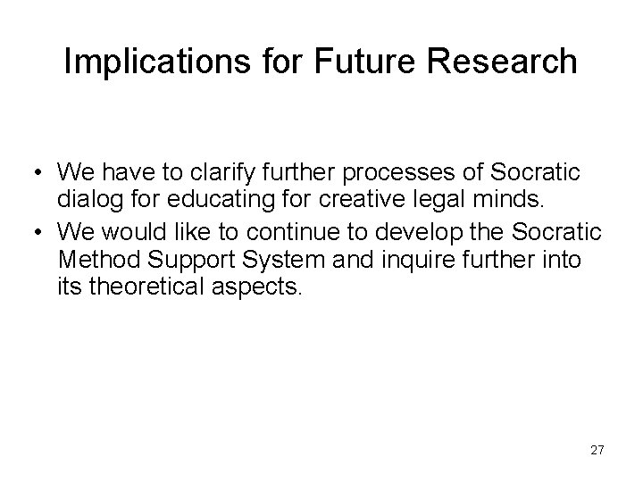 Implications for Future Research • We have to clarify further processes of Socratic dialog