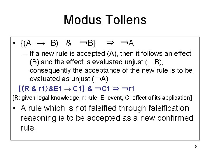 Modus Tollens • {(A　→　B) 　& 　￢B}　　⇒　￢A – If a new rule is accepted (A),
