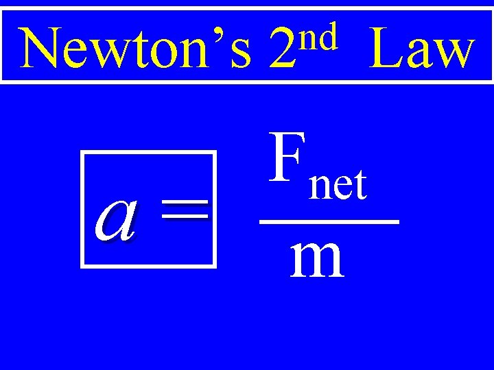 Newton’s a= nd 2 Fnet m Law 