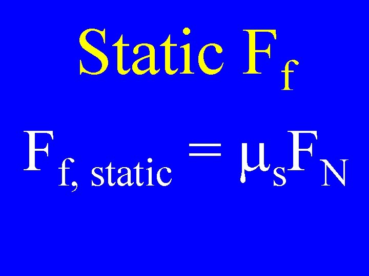 Static Ff Ff, static = ms. FN 