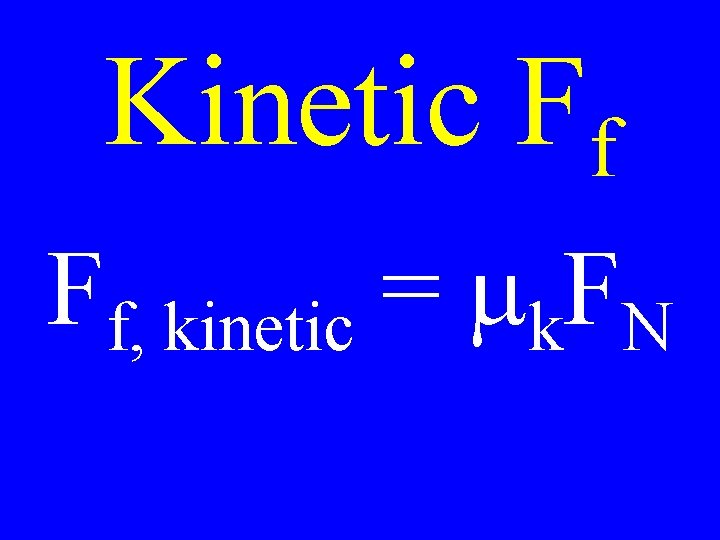 Kinetic Ff Ff, kinetic = mk. FN 