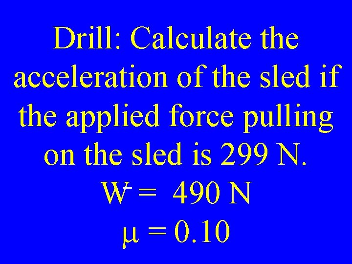 Drill: Calculate the acceleration of the sled if the applied force pulling on the
