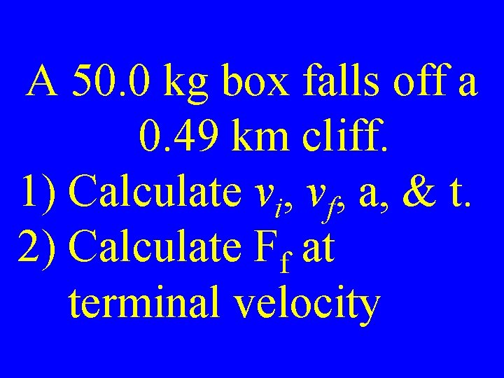 A 50. 0 kg box falls off a 0. 49 km cliff. 1) Calculate