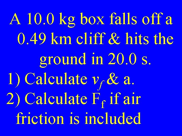 A 10. 0 kg box falls off a 0. 49 km cliff & hits