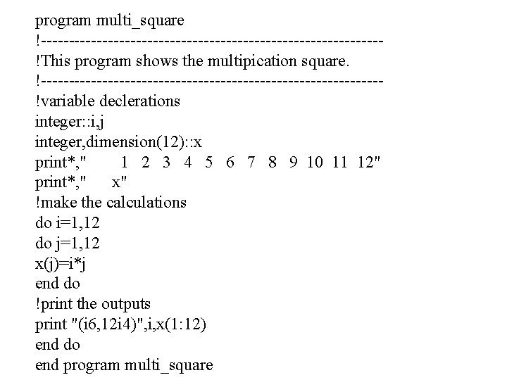 program multi_square !------------------------------!This program shows the multipication square. !------------------------------!variable declerations integer: : i, j