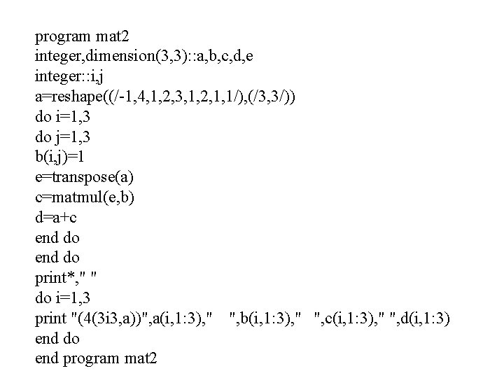 program mat 2 integer, dimension(3, 3): : a, b, c, d, e integer: :
