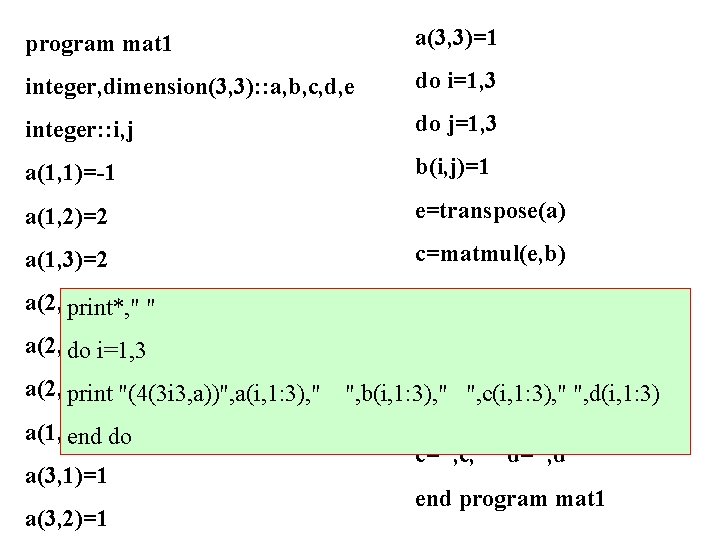 program mat 1 a(3, 3)=1 integer, dimension(3, 3): : a, b, c, d, e