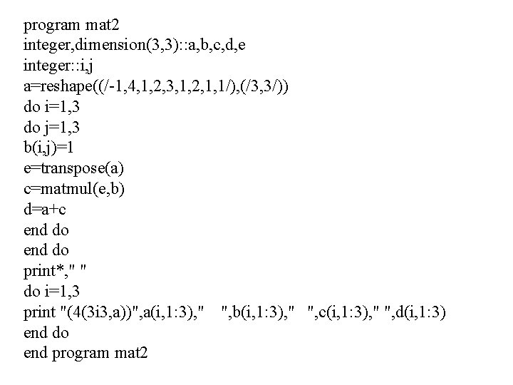 program mat 2 integer, dimension(3, 3): : a, b, c, d, e integer: :