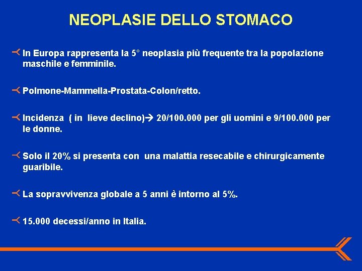 NEOPLASIE DELLO STOMACO In Europa rappresenta la 5° neoplasia più frequente tra la popolazione