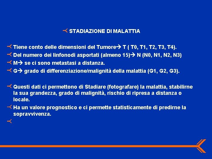 STADIAZIONE DI MALATTIA Tiene conto delle dimensioni del Tumore T ( T 0, T