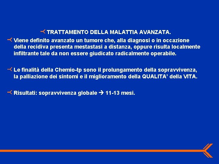 TRATTAMENTO DELLA MALATTIA AVANZATA. Viene definito avanzato un tumore che, alla diagnosi o in