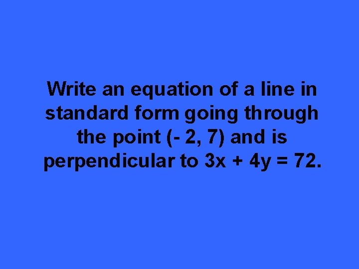 Write an equation of a line in standard form going through the point (-