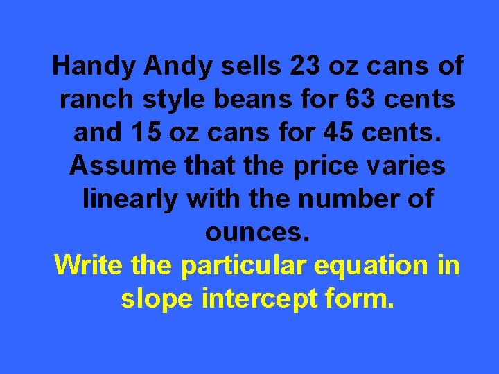 Handy Andy sells 23 oz cans of ranch style beans for 63 cents and