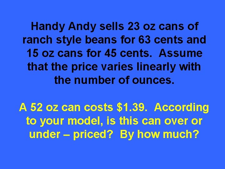 Handy Andy sells 23 oz cans of ranch style beans for 63 cents and