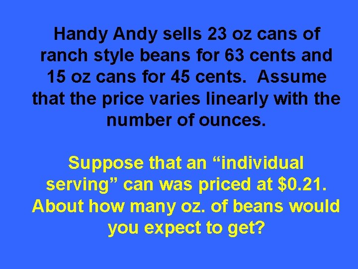 Handy Andy sells 23 oz cans of ranch style beans for 63 cents and