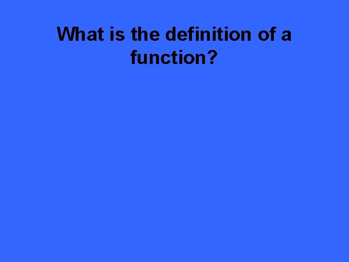What is the definition of a function? 