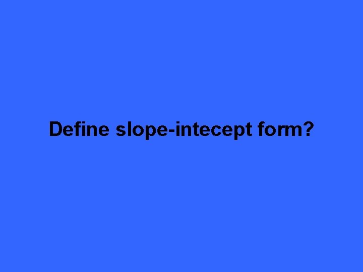 Define slope-intecept form? 