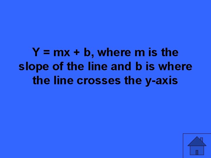 Y = mx + b, where m is the slope of the line and