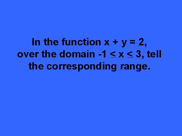 In the function x + y = 2, over the domain -1 < x