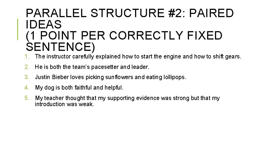 PARALLEL STRUCTURE #2: PAIRED IDEAS (1 POINT PER CORRECTLY FIXED SENTENCE) 1. The instructor