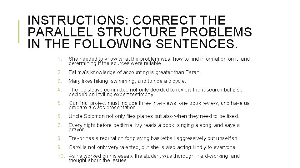 INSTRUCTIONS: CORRECT THE PARALLEL STRUCTURE PROBLEMS IN THE FOLLOWING SENTENCES. 1. She needed to