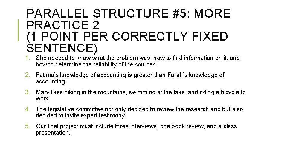 PARALLEL STRUCTURE #5: MORE PRACTICE 2 (1 POINT PER CORRECTLY FIXED SENTENCE) 1. She