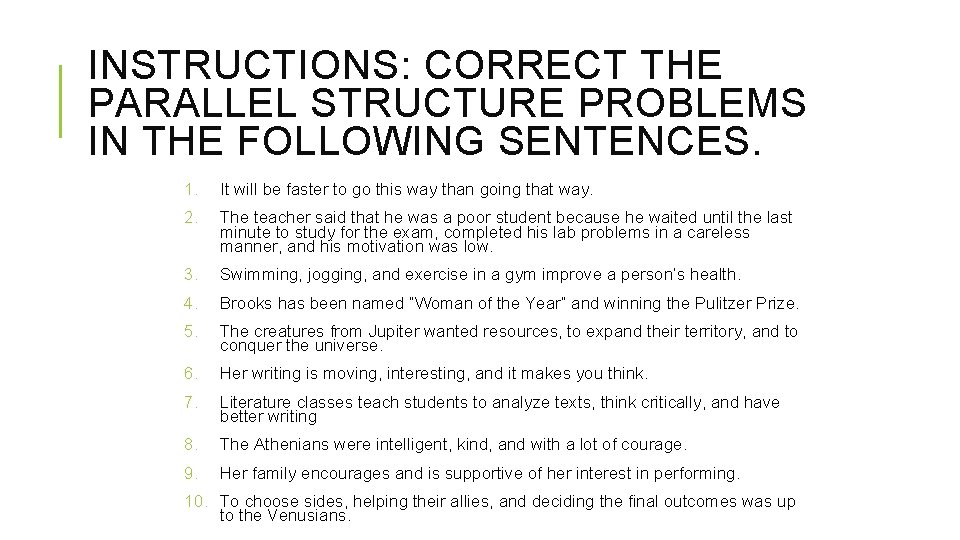 INSTRUCTIONS: CORRECT THE PARALLEL STRUCTURE PROBLEMS IN THE FOLLOWING SENTENCES. 1. It will be