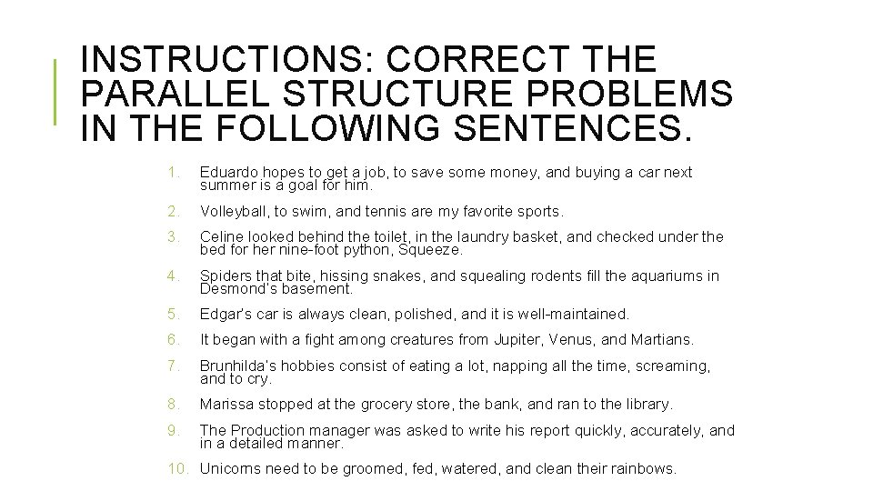 INSTRUCTIONS: CORRECT THE PARALLEL STRUCTURE PROBLEMS IN THE FOLLOWING SENTENCES. 1. Eduardo hopes to