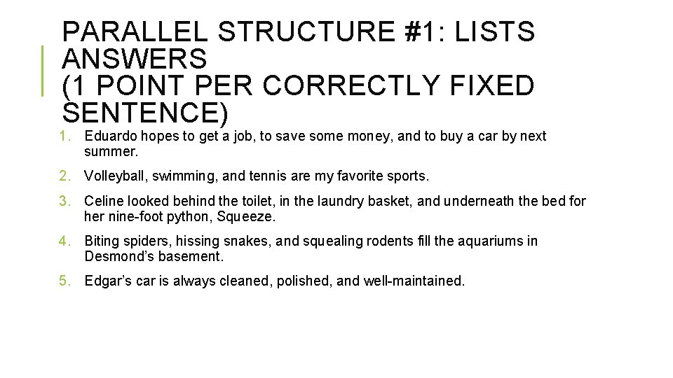 PARALLEL STRUCTURE #1: LISTS ANSWERS (1 POINT PER CORRECTLY FIXED SENTENCE) 1. Eduardo hopes
