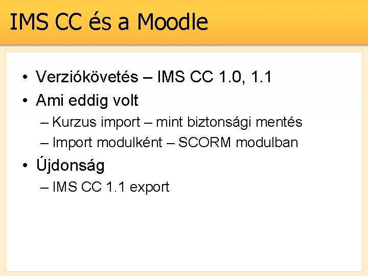 IMS CC és a Moodle • Verziókövetés – IMS CC 1. 0, 1. 1