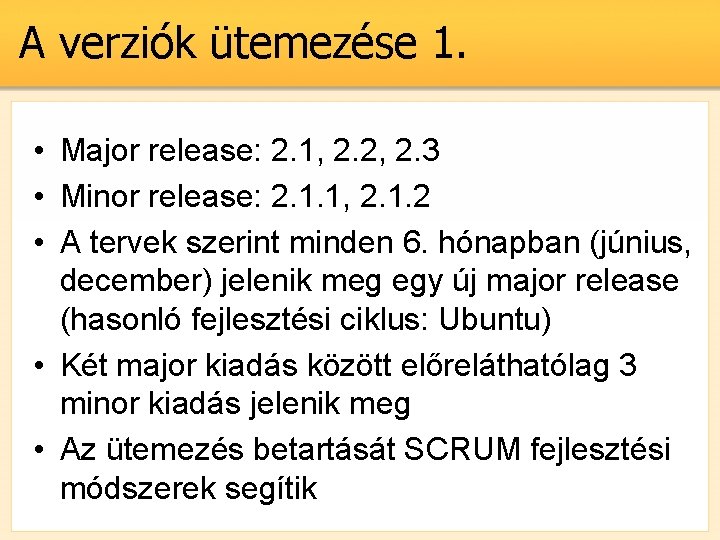 A verziók ütemezése 1. • Major release: 2. 1, 2. 2, 2. 3 •