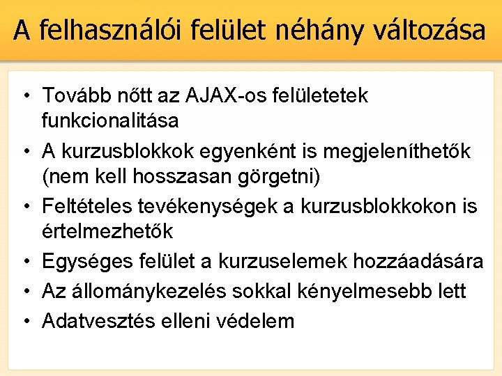 A felhasználói felület néhány változása • Tovább nőtt az AJAX-os felületetek funkcionalitása • A