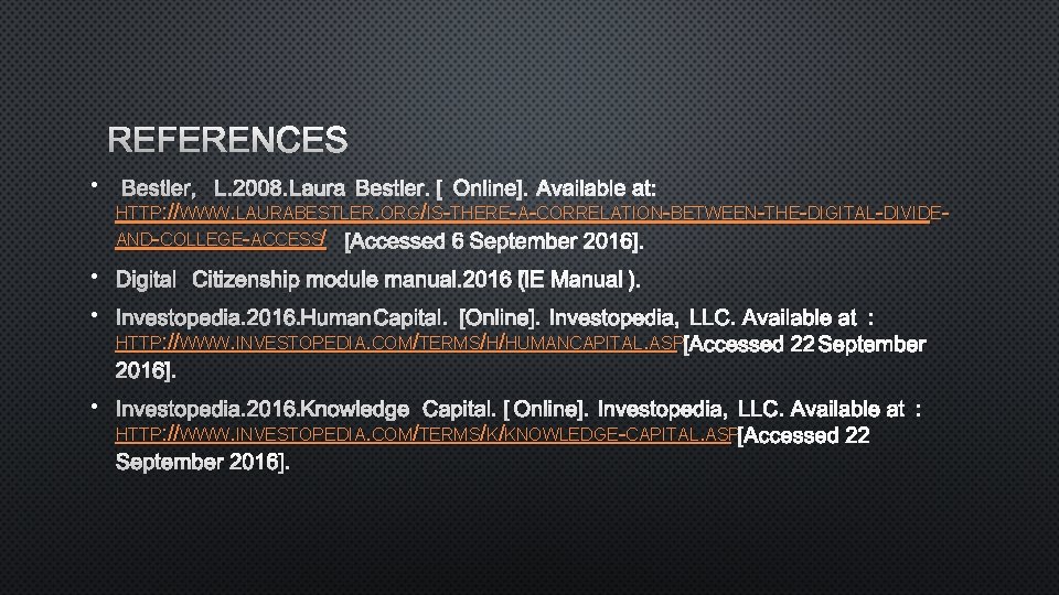 REFERENCES • BESTLER, L. 2008. LAURA BESTLER. [ONLINE]. AVAILABLE AT: HTTP: //WWW. LAURABESTLER. ORG/IS-THERE-A-CORRELATION-BETWEEN-THE-DIGITAL-DIVIDEAND-COLLEGE-ACCESS/