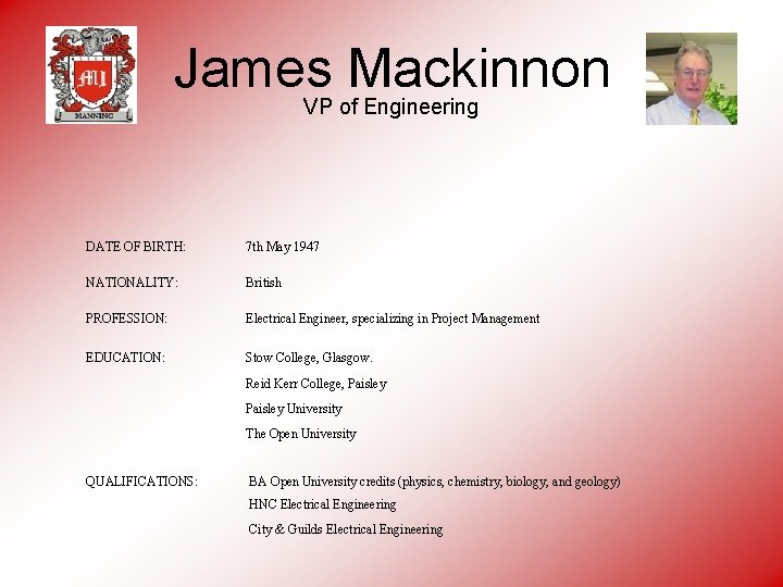 James Mackinnon VP of Engineering DATE OF BIRTH: 7 th May 1947 NATIONALITY: British